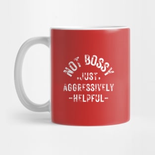 not bossy just aggressively helpful Mug